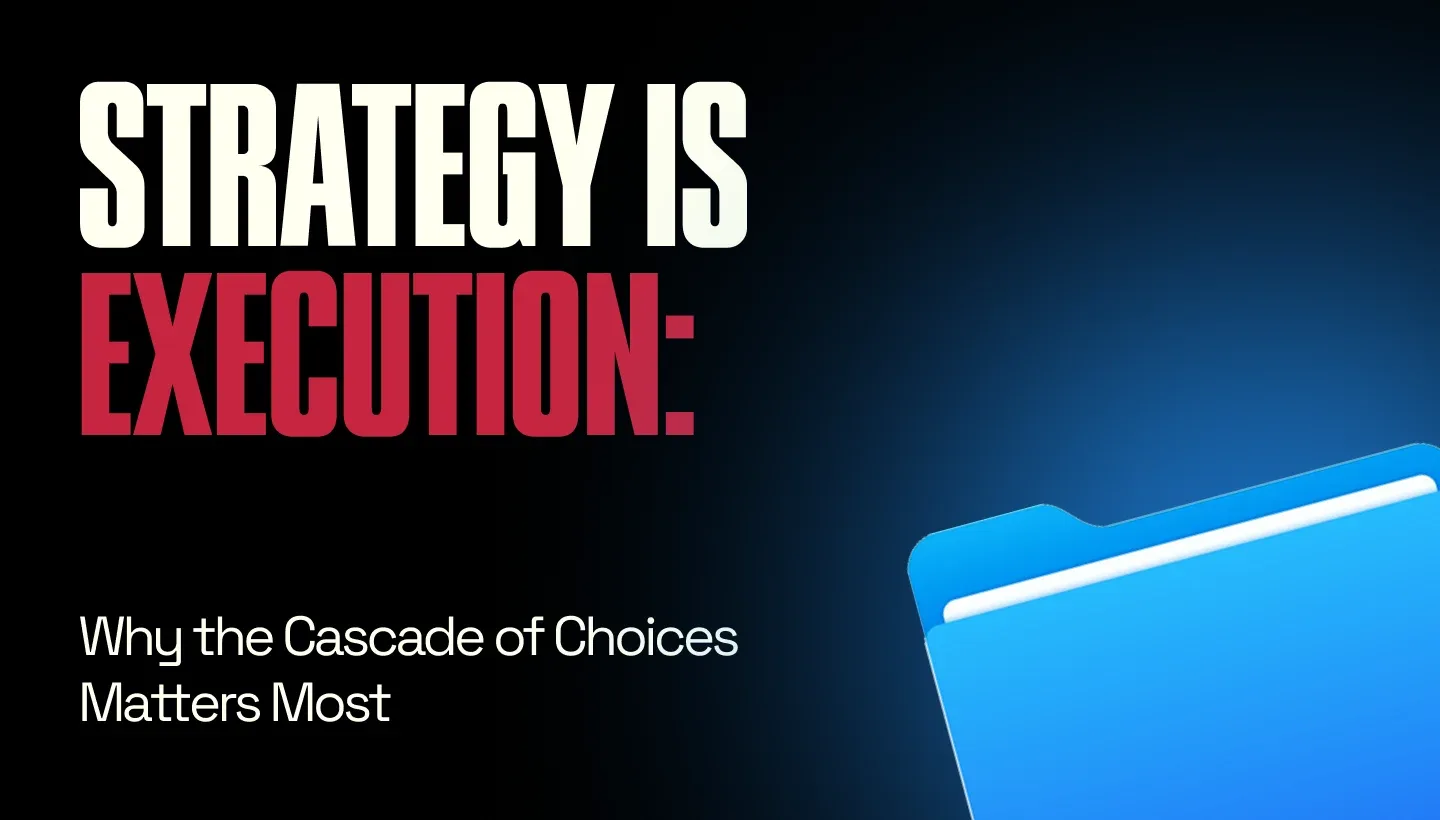 Strategy Is Execution: Why the Cascade of Choices Matters Most